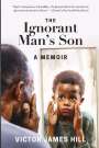 Victor James Hill: Ignorant Man's Son, Buch