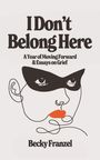 „I Don’t Belong Here“, „A Year of Moving Forward & Essays on Grief“, „Becky Franzel“. Illustration: Gesicht mit schwarzer Maske.