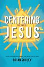 Brian Schley: Centering Our Home On Jesus, Buch