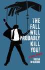 Brian McMahon: The Fall Will Probably Kill You! (a love story), Buch