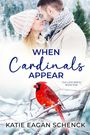 Katie Eagan Schenck: When Cardinals Appear, Buch