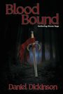 Titel: Blood Bound. Serie: Gathering Storm Saga. Autor: Daniel Dickinson. Ein Schwert im Wald, Blut tropft herab.