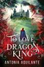 Antonia Aquilante: To Love the Dragon King, Buch