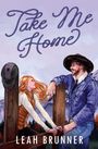 Text: "Take Me Home"; "Leah Brunner". Illustration: Frau und Mann an einem Holzzaun in ländlicher Umgebung.