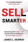 "Why Empathy Matters More Than Ever. SELL SMARTER. Harnessing the Power of AI and Emotional Intelligence to Drive Sales Success. JAMES L. MURRAY." Abstrakte Linien bilden ein Muster.