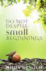 Linda Demjen: Do Not Despise Small Beginnings, Buch