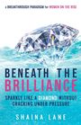 Text: "A BREAKTHROUGH PARADIGM for WOMEN ON THE RISE"; "BENEATH THE BRILLIANCE"; "SPARKLE LIKE A DIAMOND WITHOUT CRACKING UNDER PRESSURE"; "SHAINA LANE".  
Ein funkelnder Diamant im Wasser.