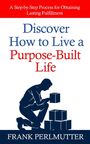 Frank Perlmutter: Discover How to Live a Purpose-Built Life, Buch