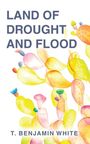 Text: "LAND OF DROUGHT AND FLOOD, T. BENJAMIN WHITE." Bunte, abstrakte Kakteen-Illustrationen.