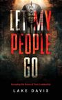 TEXT: "LET MY PEOPLE GO", "ESCAPING THE SNARE OF TOXIC LEADERSHIP", "LAKE DAVIS". Pharaonenbüste vor Hieroglyphen.
