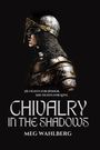 Meg Merriet Wahlberg: Chivalry in the Shadows, Buch