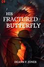 Deann F Jones: His Fractured Butterfly, Buch