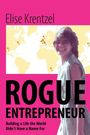 Text: "Elise Krentzel, ROGUE ENTREPRENEUR, Building a Life the World Didn't Have a Name For." Frau vor einer Weltkarte.