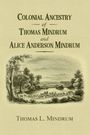 Thomas Mindrum: Colonial Ancestry of Thomas Mindrum and Alice Anderson Mindrum, Buch