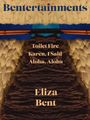 Text: "Bentertainments", "Toilet Fire", "Karen, I Said", "Aloha, Aloha", "Eliza Bent". Hintergrund: grobe gewebte Struktur.