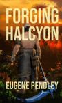 Eugene Pendley: Forging Halcyon, Buch