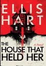 Ellis Hart: The House That Held Her, Buch