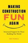 Amy L Powell: Making Construction Fun Again, Buch