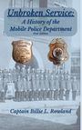 Billie L Rowland: Unbroken Service, A History of the Mobile Police Department, Buch