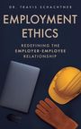Travis J Schachtner: Schachtner, T: Employment Ethics, Buch