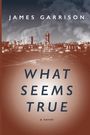 James Garrison: What Seems True, Buch