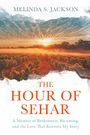 Text: "Melinda S. Jackson. The Hour of Sehar. A Memoir of Brokenness, Becoming, and the Love That Rewrote My Story." 

Darunter Weinberge im Morgendunst.