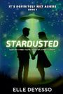 Text: "IT'S DEFINITELY NOT ALIENS BOOK 1", "STARDUSTED", "LESS OF A MEET-CUTE. MORE OF A MEET-CRASH.", "ELLE DEYESSO". 

Eine Illustration mit einem UFO und zwei Personen.