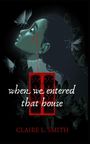 Claire L Smith: When We Entered That House, Buch