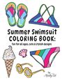 „Summer Swimsuit COLORING BOOK: fun for all ages, cute & stylish designs.“ Bunte Flip-Flops, Bikini, Eis, Brille, Muschel.