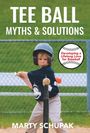Marty Schupak: Tee Ball Myths & Solutions, Buch