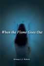 Brittany L J Roberts: When the Flame Goes Out, Buch