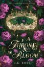 "The Thorned Sigil Book 1", "A Throne in Bloom", "J.K. Ross". Goldene Krone mit Rosen umgeben von lila Blumen.