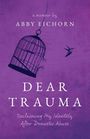 Ein lila Buchcover mit Texten „A memoir by Abby Eichorn“ und „Dear Trauma: Reclaiming My Identity After Domestic Abuse“. Ein Vogel und ein offener Käfig.