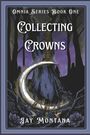 „Omnia Series Book One: Collecting Crowns“ von Jay Montana. Eine sichelförmige Klinge vor düsterem Wald.
