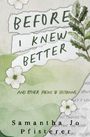 "BEFORE I KNEW BETTER," "AND OTHER POEMS OF BECOMING." Autor: Samantha Jo Pfisterer. Grüne und weiße Blumenillustration.