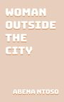 "WOMAN OUTSIDE THE CITY" und "ABENA NTOSO" in kräftiger weißer Schrift auf hellbraunem Hintergrund.