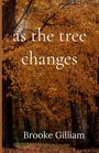 Brooke Gilliam: as the tree changes, Buch