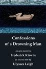 Text: „Confessions of a Drowning Man. An epic poem by Frederick Kirwin as told to him by Ulysses Leigh.“ Gemälde: Figur im Ozean.