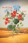 Text: "Making a Way: Rising from Chronic Pain, Illness & Lyme Disease". Illustration von bunten Blumen in einer Wüstenlandschaft.