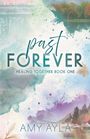 "past FOREVER, HEALING TOGETHER BOOK ONE, AMY AYLA." Aquarell-Stil mit Landschaft und Blattmotiv.