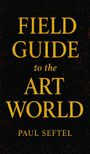 „FIELD GUIDE to the ART WORLD“ von PAUL SEFTEL. Goldene Schrift auf schwarzem Hintergrund.