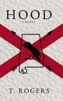 Text: "HOOD", "A Novel", "T. Rogers". 
Ein rotes X mit Pfeilen im Hintergrund. Eine schwarze Vogelsilhouette auf einer Karte.
