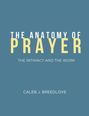 Caleb J Breedlove: The Anatomy of Prayer, Buch
