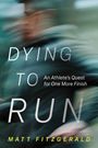 „DYING TO RUN: An Athlete’s Quest for One More Finish“ von Matt Fitzgerald. Verschwommener Läufer in Bewegung.