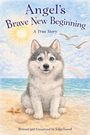 "Angel's Brave New Beginning: A True Story." Illustration eines Welpen am Strand mit Sonne, Meer und Regenbogen im Hintergrund.