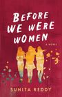 "BEFORE WE WERE WOMEN" darüber steht "A Novel". Unten "Sunita Reddy". Drei Frauen-Silhouetten auf rotem Hintergrund.