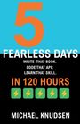 5 FEARLESS DAYS. WRITE THAT BOOK. CODE THAT APP. LEARN THAT SKILL. IN 120 HOURS. MICHAEL KNUDSEN. Fünf Blitze in Kästchen.
