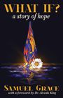 „WHAT IF? a story of hope; Samuel Grace with a foreword by Dr. Alveda King“. Abstrakte Flamme, Blume, Wasser.