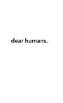 Text "dear humans." in schwarzer Schrift auf weißem Hintergrund.