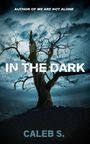 Caleb S Wilkerson: In the Dark, Buch